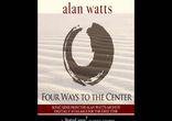 Alan Watts - Four Ways to the Center  [  Meditation, spirituality. ]